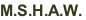 M.S.H.A.W.