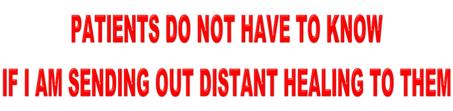 Patients do not have to know if I am sending out distant healing to them