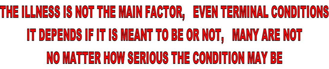 The illness is not the main factor,   even terminal conditions It depends if it is meant to be or not,   many are not no matter how serious the condition may be